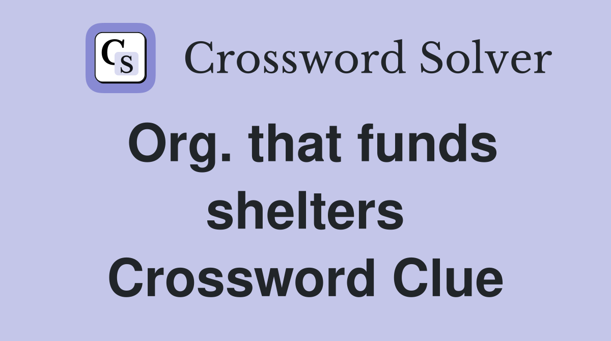 Org. that funds shelters Crossword Clue