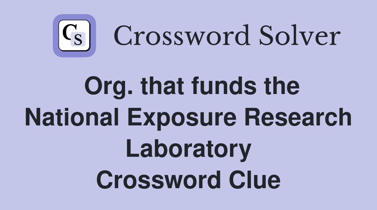 Org. that funds the National Exposure Research Laboratory Crossword Clue