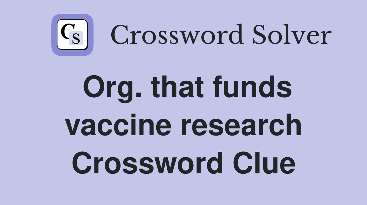 Org. that funds vaccine research Crossword Clue