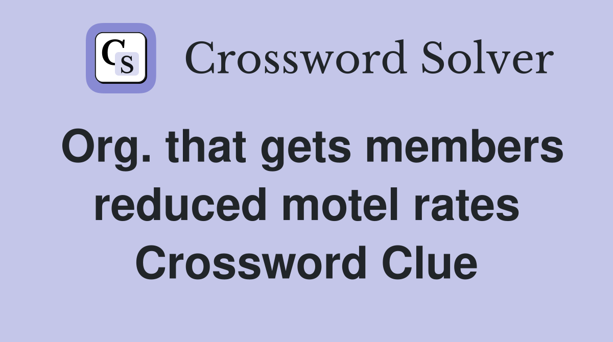 Org. that gets members reduced motel rates Crossword Clue