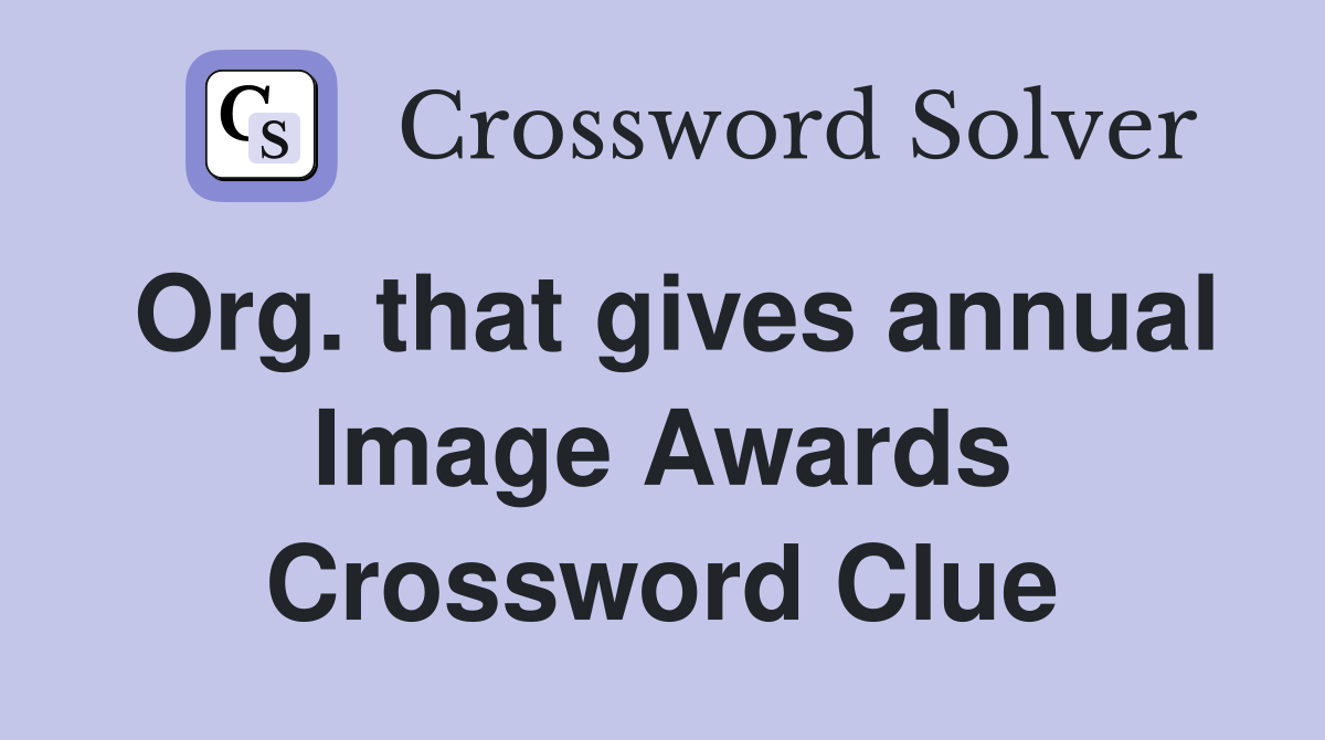 Org. that gives annual Image Awards Crossword Clue