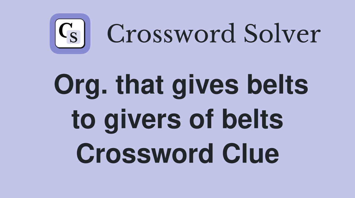 Org. that gives belts to givers of belts Crossword Clue