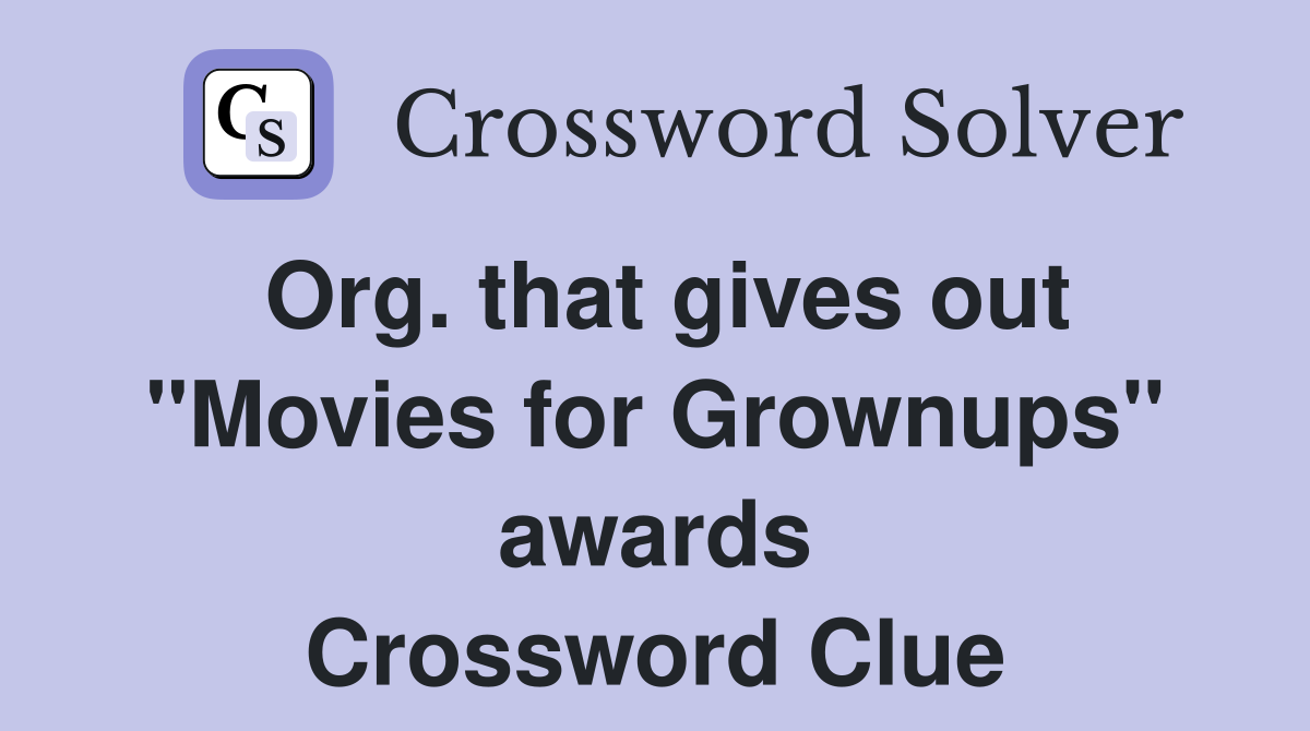 Org. that gives out "Movies for Grownups" awards Crossword Clue