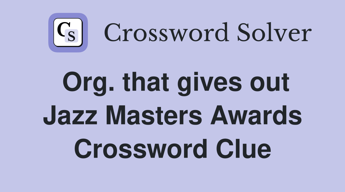 Org. that gives out Jazz Masters Awards Crossword Clue