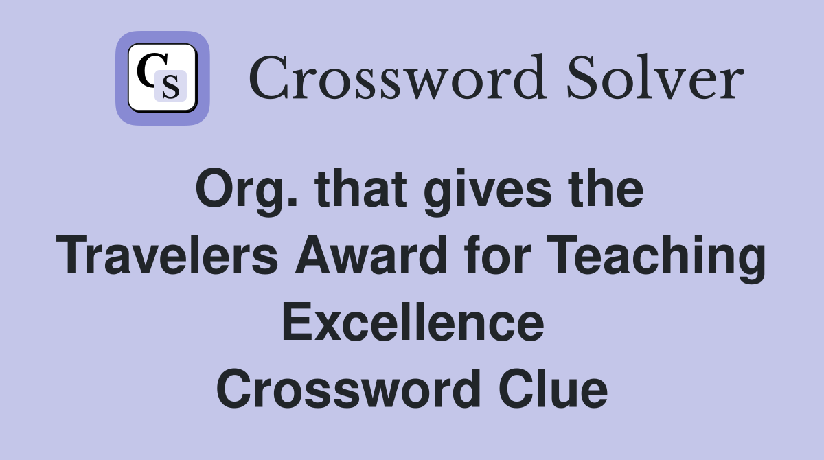 Org. that gives the Travelers Award for Teaching Excellence Crossword Clue