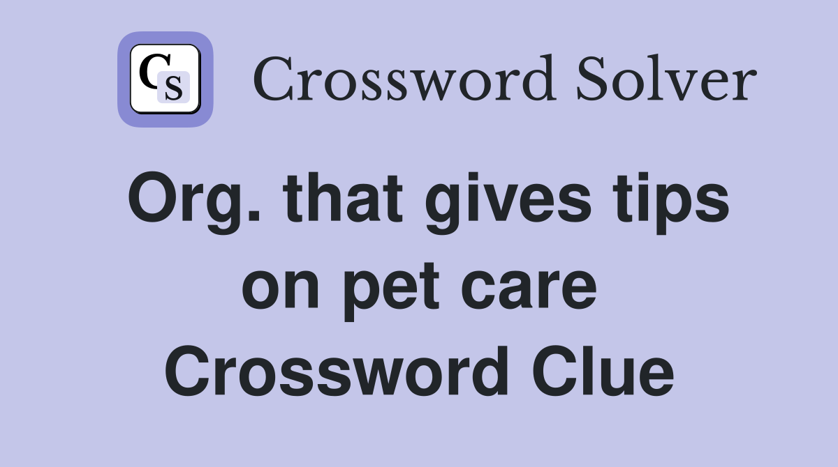 Org. that gives tips on pet care Crossword Clue