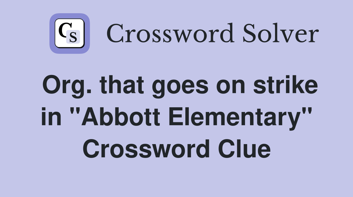 Org. that goes on strike in "Abbott Elementary" Crossword Clue
