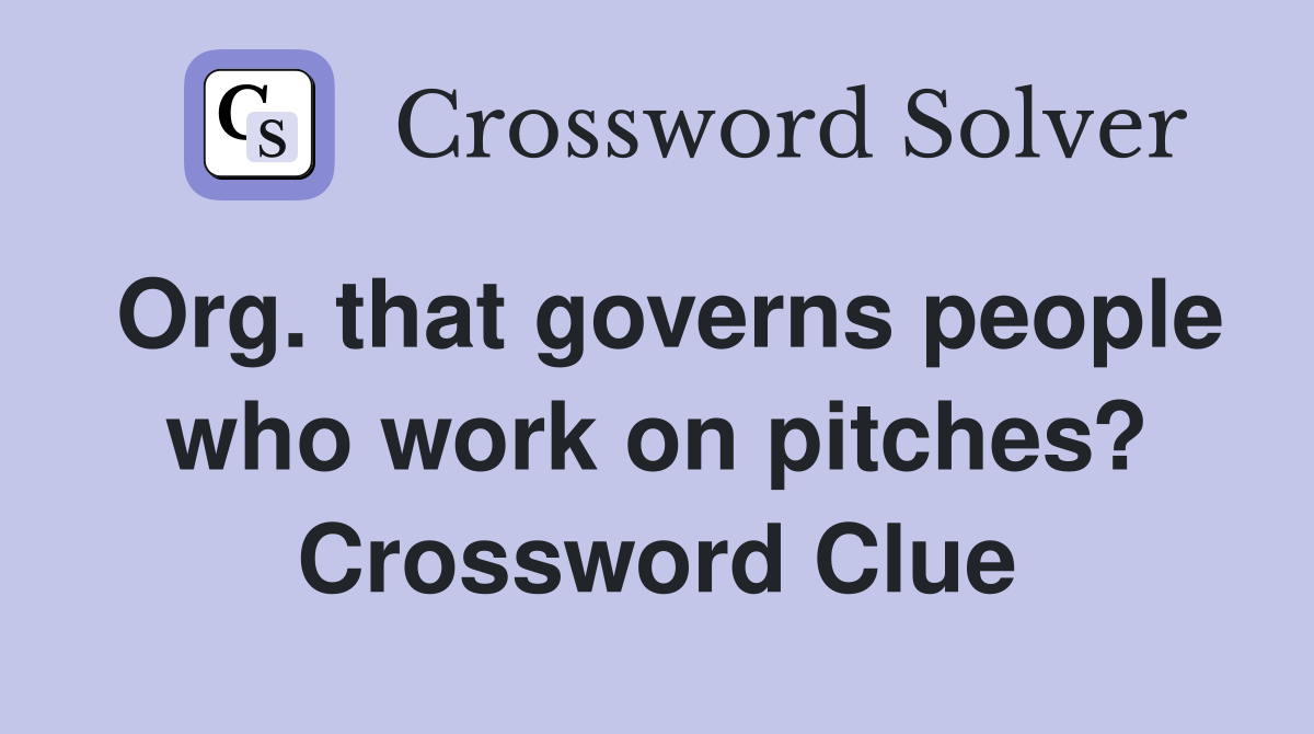 Org. that governs people who work on pitches? Crossword Clue
