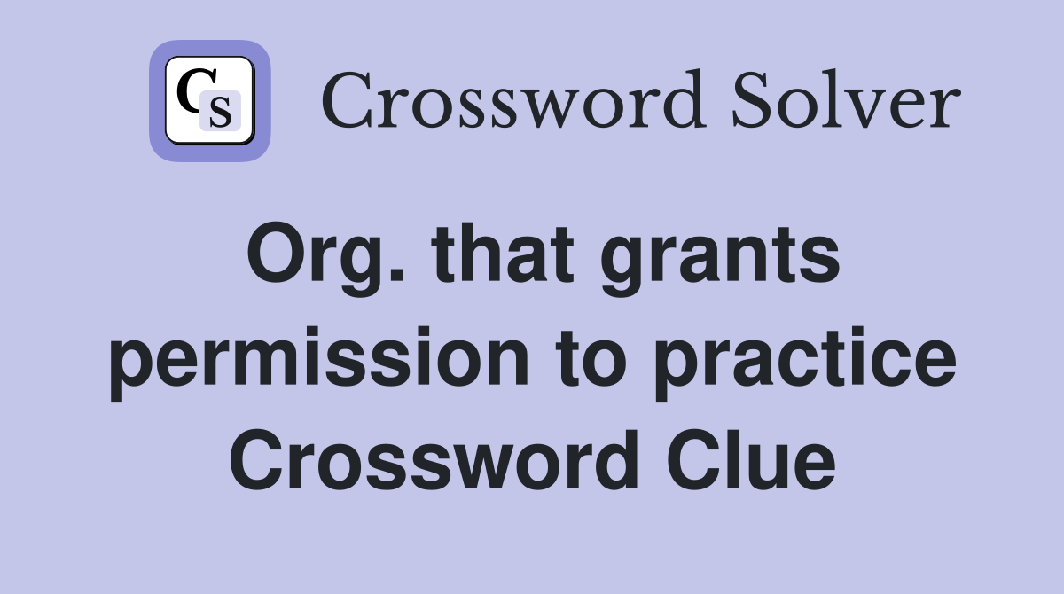 Org. that grants permission to practice Crossword Clue