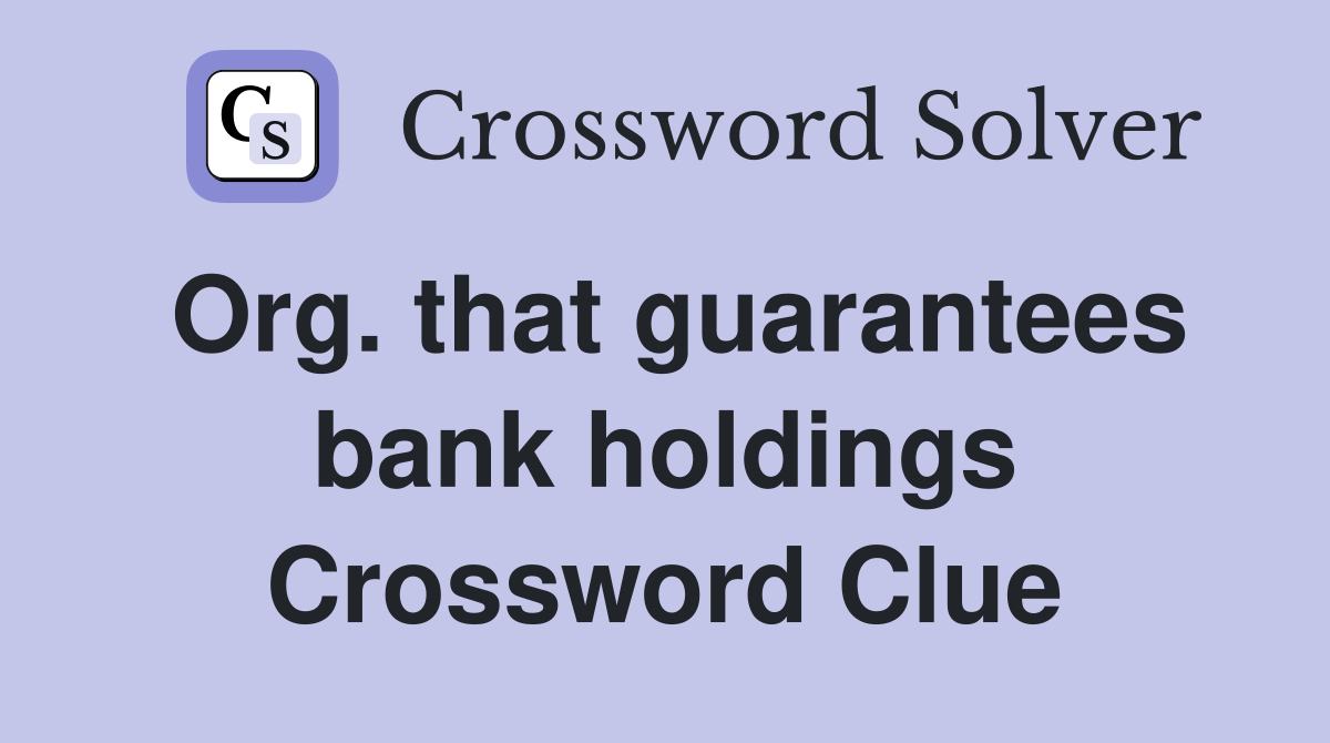 Org. that guarantees bank holdings Crossword Clue