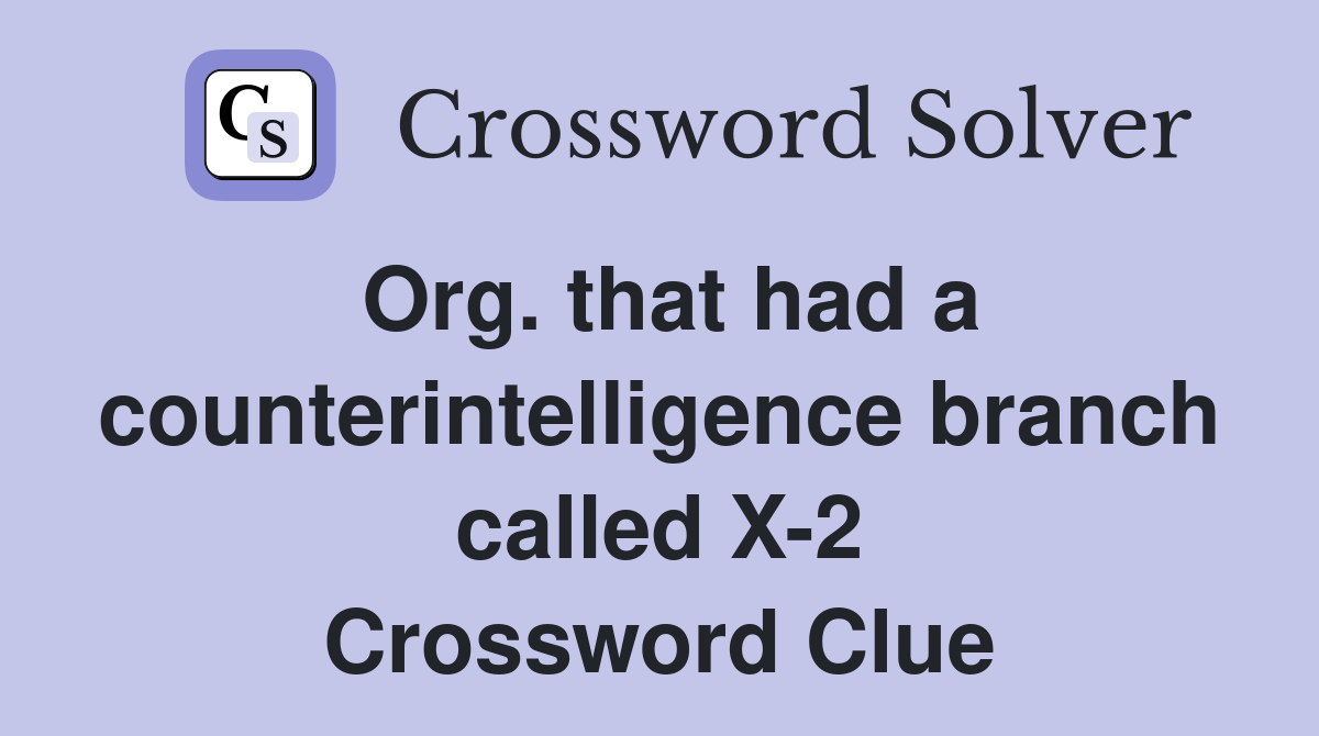 Org. that had a counterintelligence branch called X-2 Crossword Clue