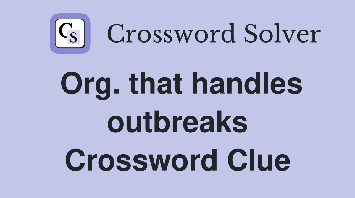 Org. that handles outbreaks Crossword Clue