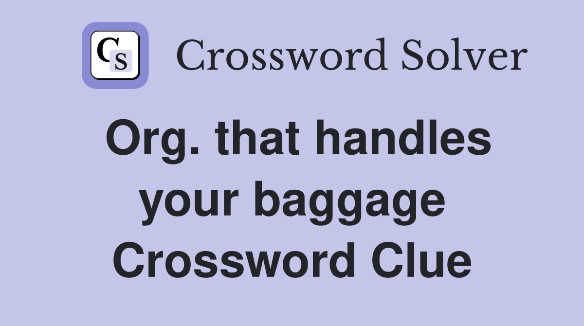 Org. that handles your baggage Crossword Clue