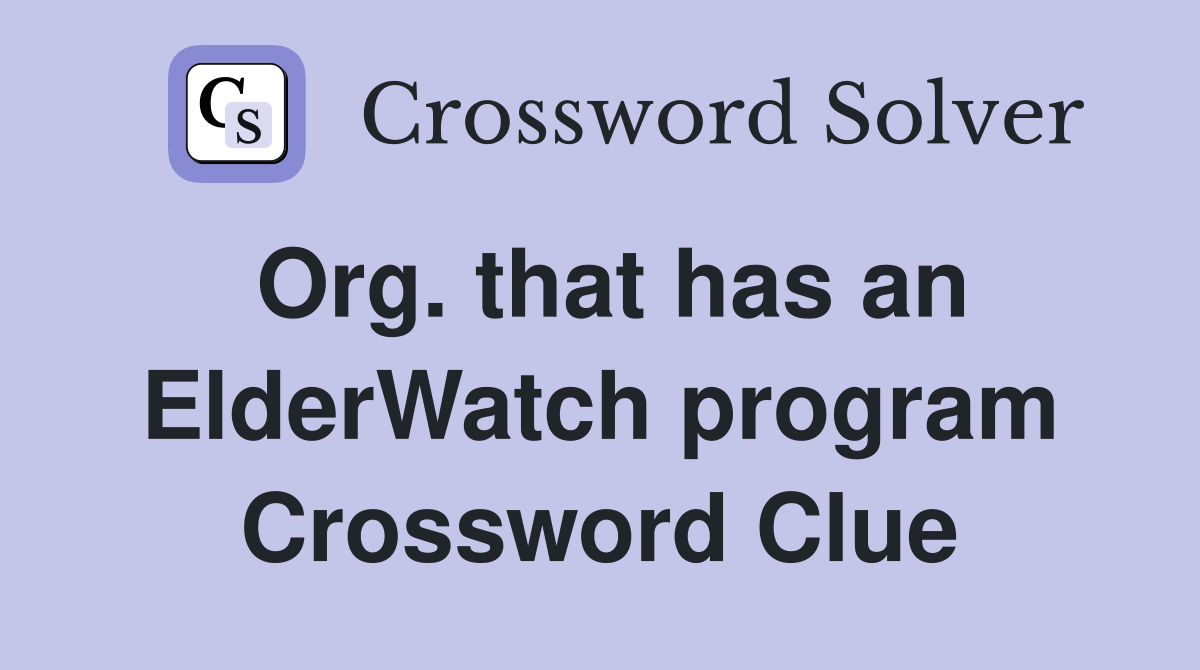 Org. that has an ElderWatch program Crossword Clue