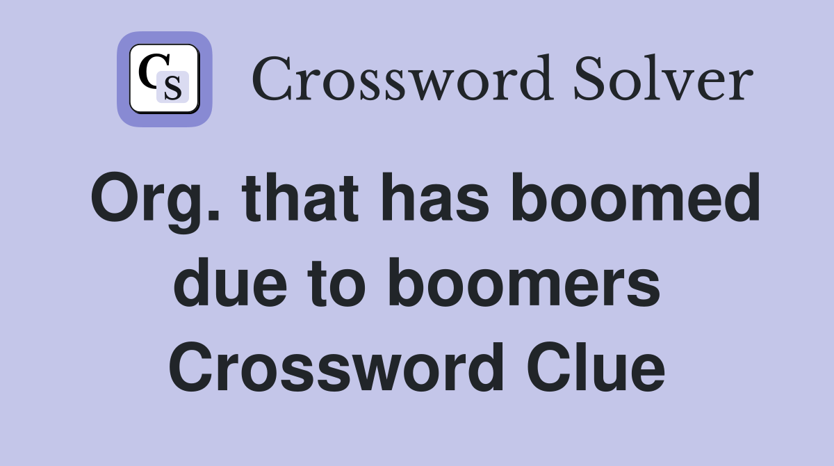 Org. that has boomed due to boomers Crossword Clue