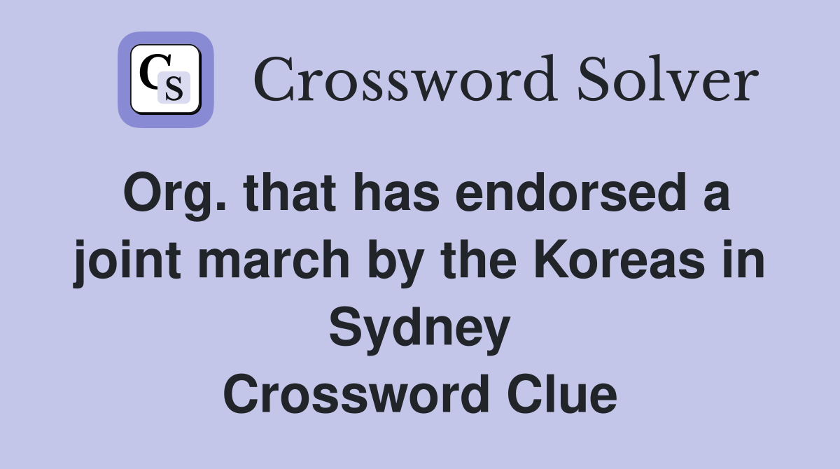 Org. that has endorsed a joint march by the Koreas in Sydney Crossword Clue