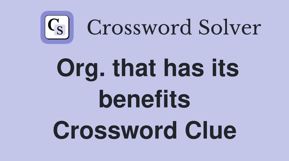 Org. that has its benefits Crossword Clue