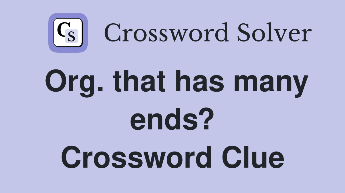 Org. that has many ends? Crossword Clue