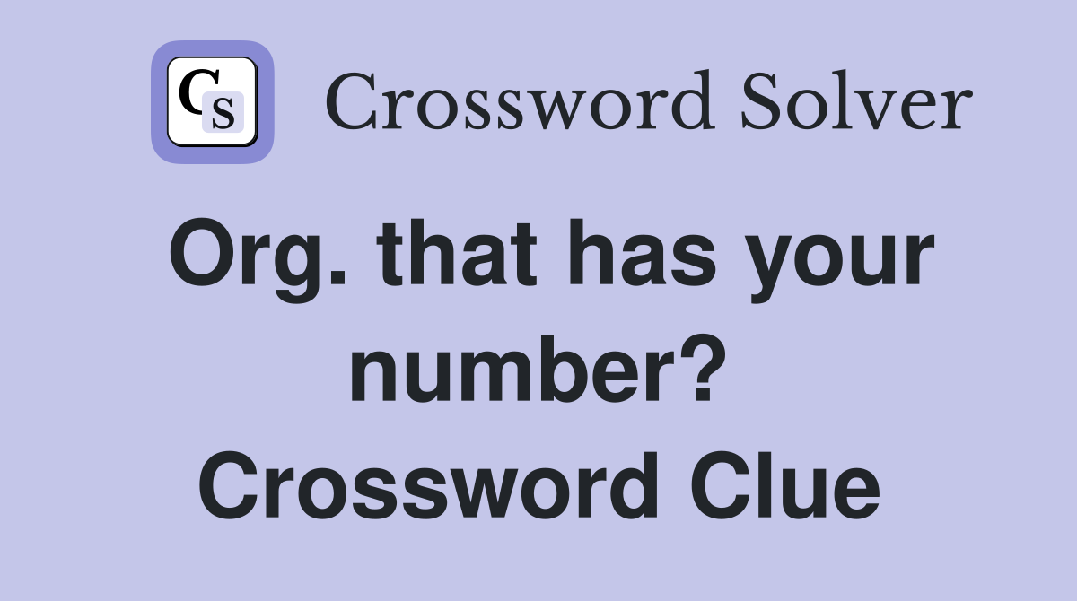 Org. that has your number? Crossword Clue
