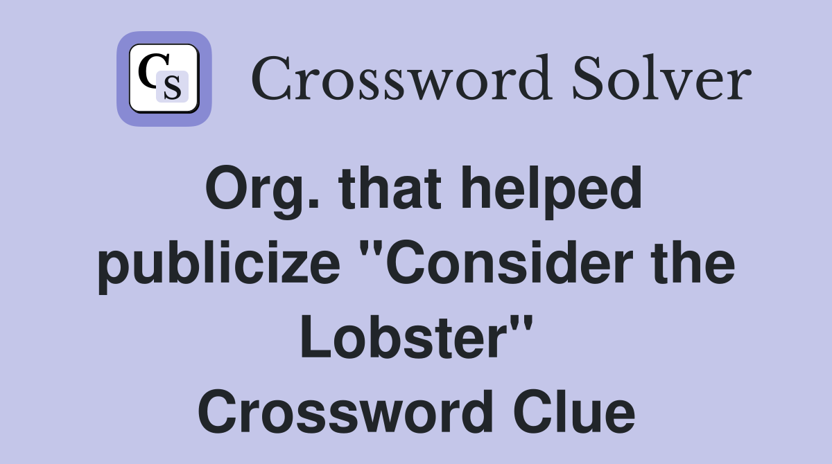 Org. that helped publicize "Consider the Lobster" Crossword Clue
