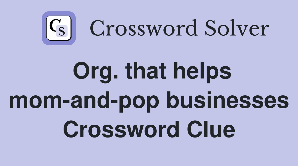 Org. that helps mom-and-pop businesses Crossword Clue