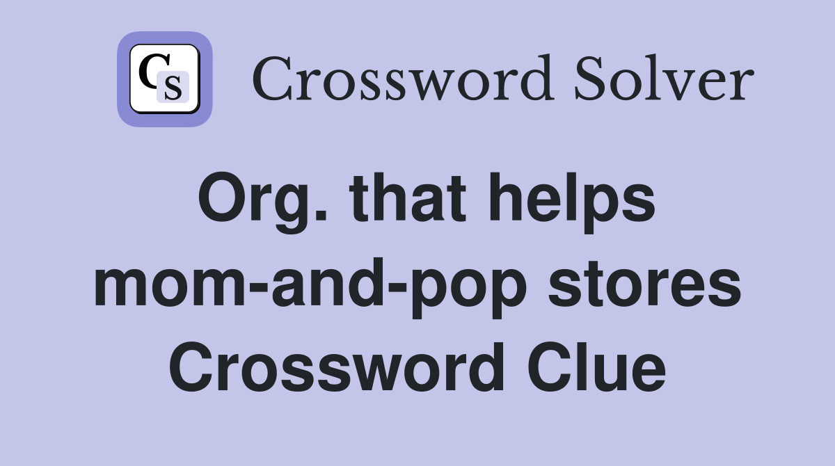 Org. that helps mom-and-pop stores Crossword Clue