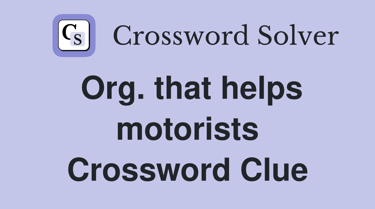 Org. that helps motorists Crossword Clue