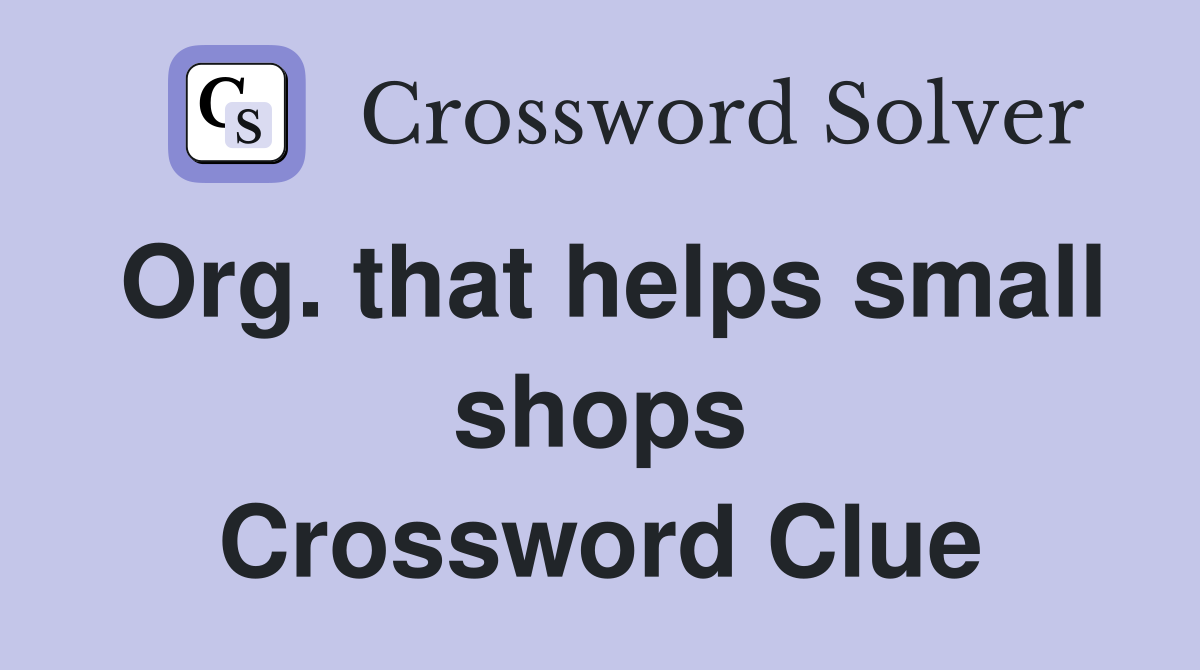 Org. that helps small shops Crossword Clue