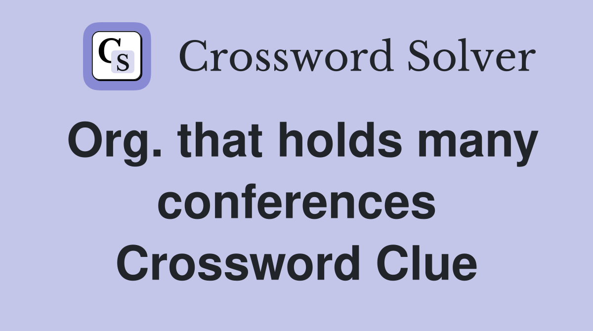 Org. that holds many conferences Crossword Clue