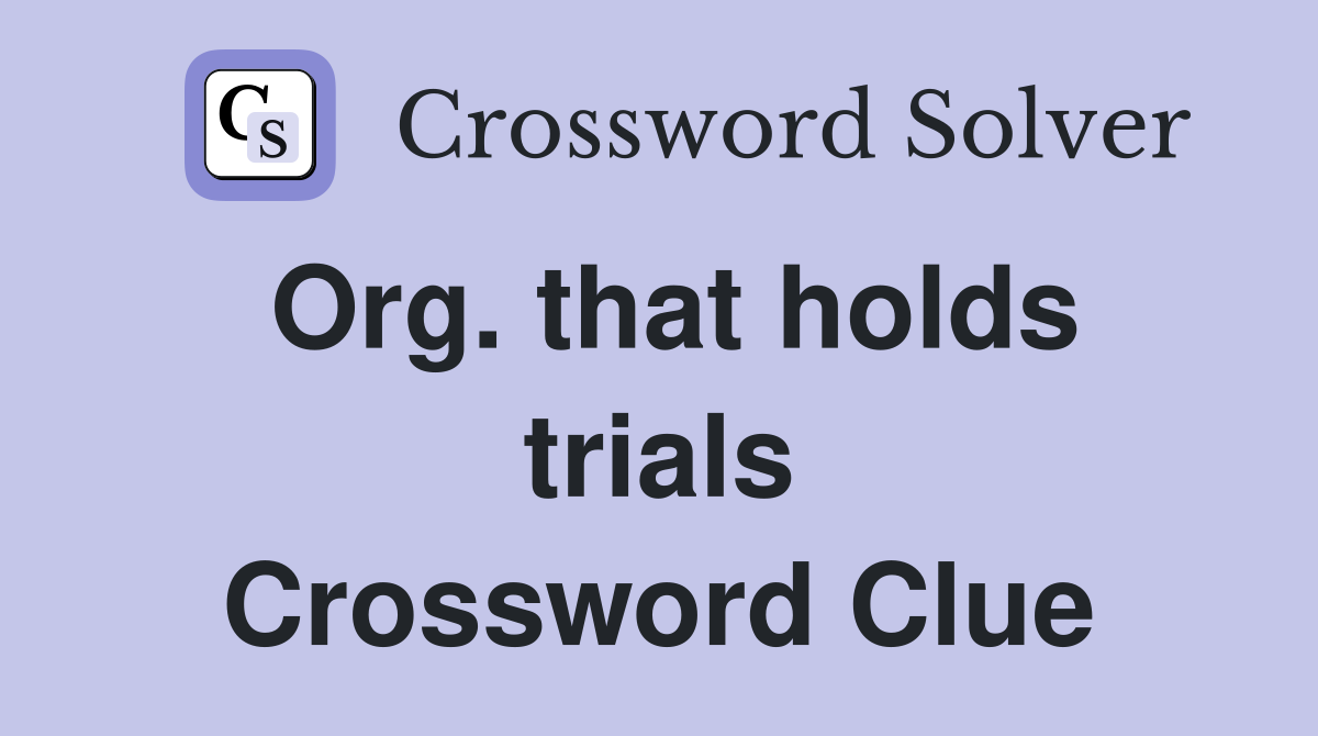 Org. that holds trials Crossword Clue