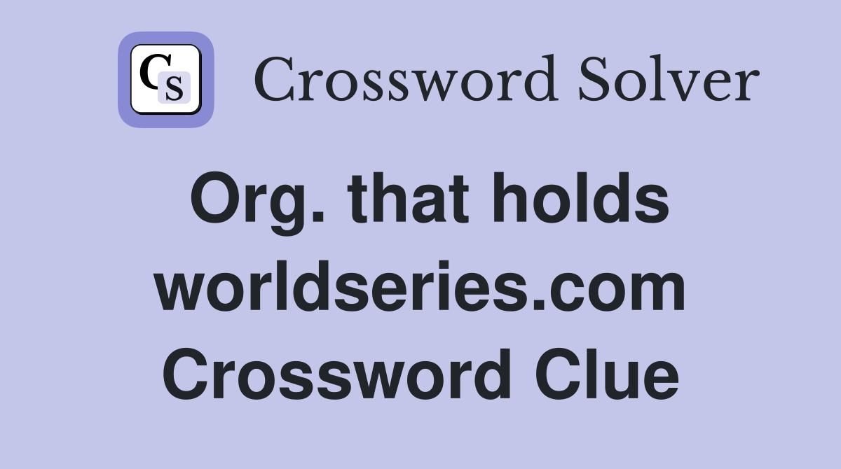 Org. that holds worldseries.com Crossword Clue