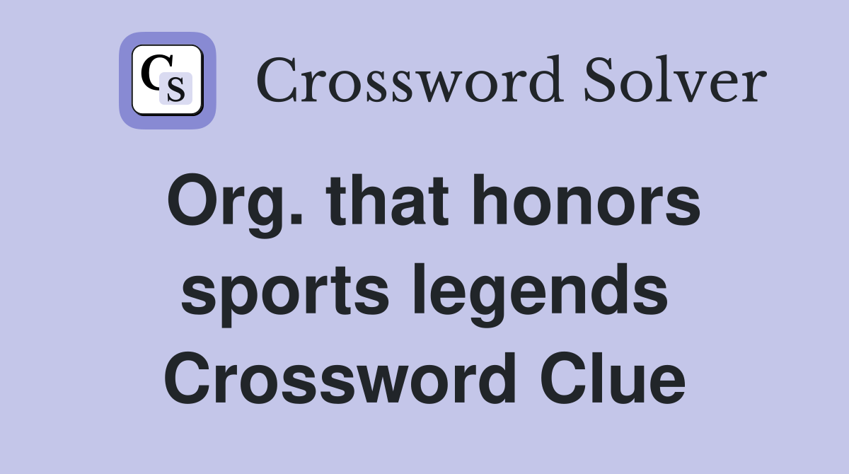 Org. that honors sports legends Crossword Clue