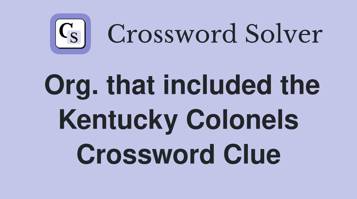 Org. that included the Kentucky Colonels Crossword Clue