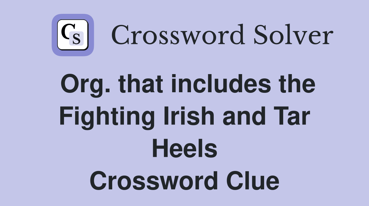 Org. that includes the Fighting Irish and Tar Heels Crossword Clue