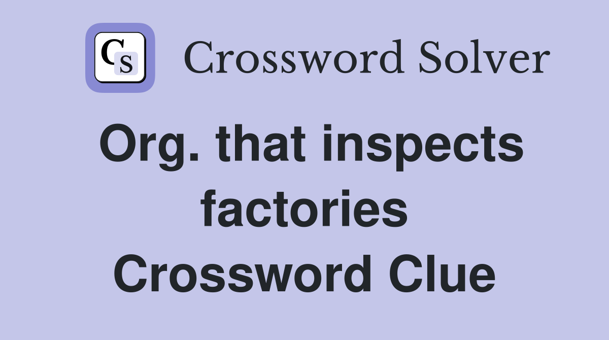 Org. that inspects factories Crossword Clue