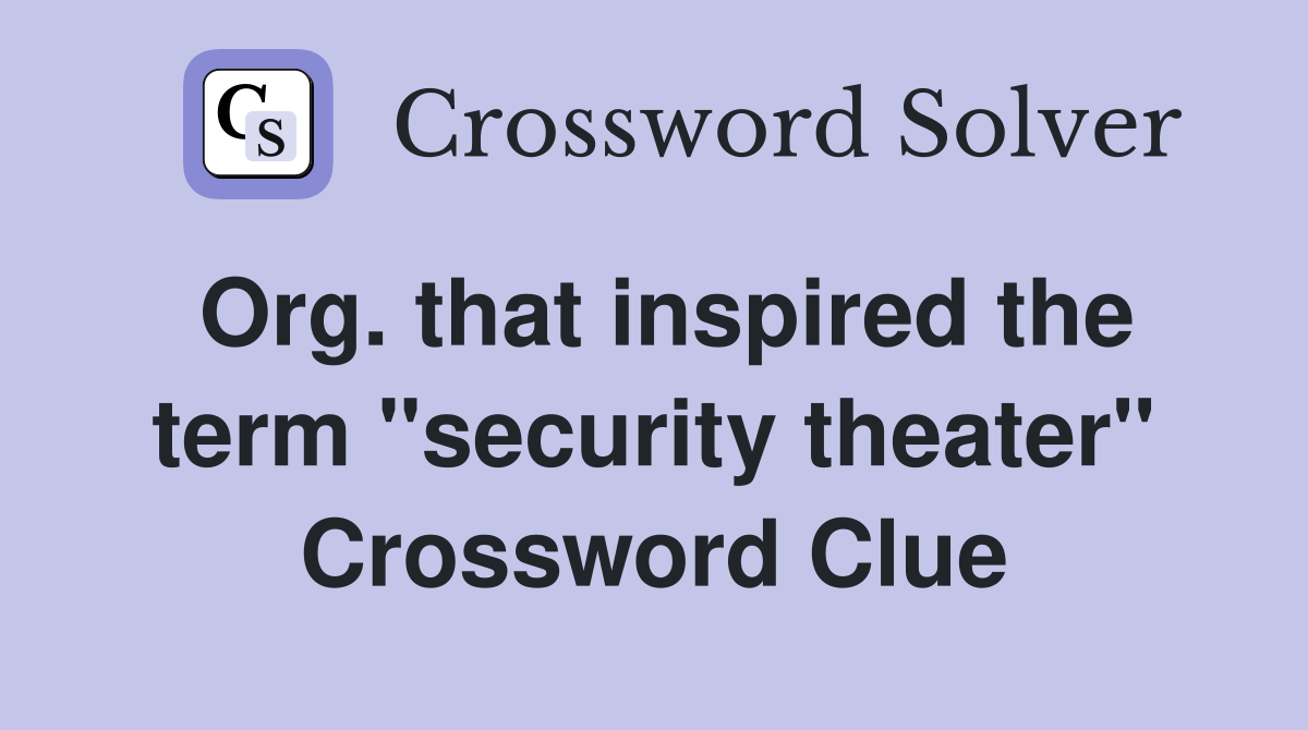 Org. that inspired the term "security theater" Crossword Clue