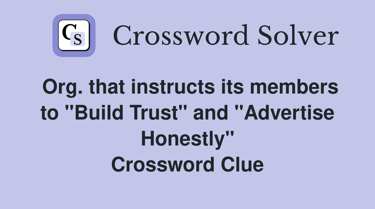 Org. that instructs its members to "Build Trust" and "Advertise Honestly" Crossword Clue