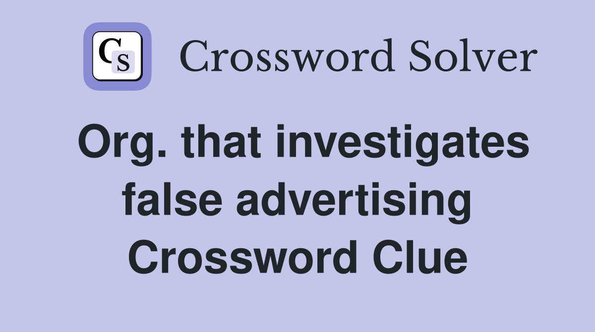 Org. that investigates false advertising Crossword Clue