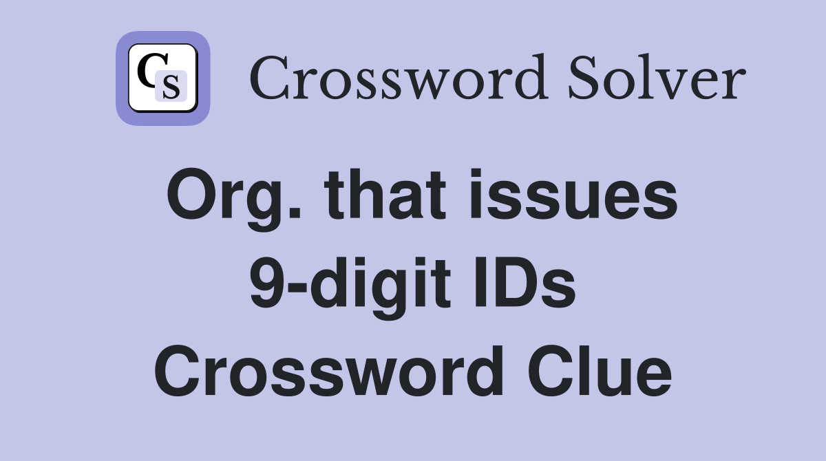 Org. that issues 9-digit IDs Crossword Clue
