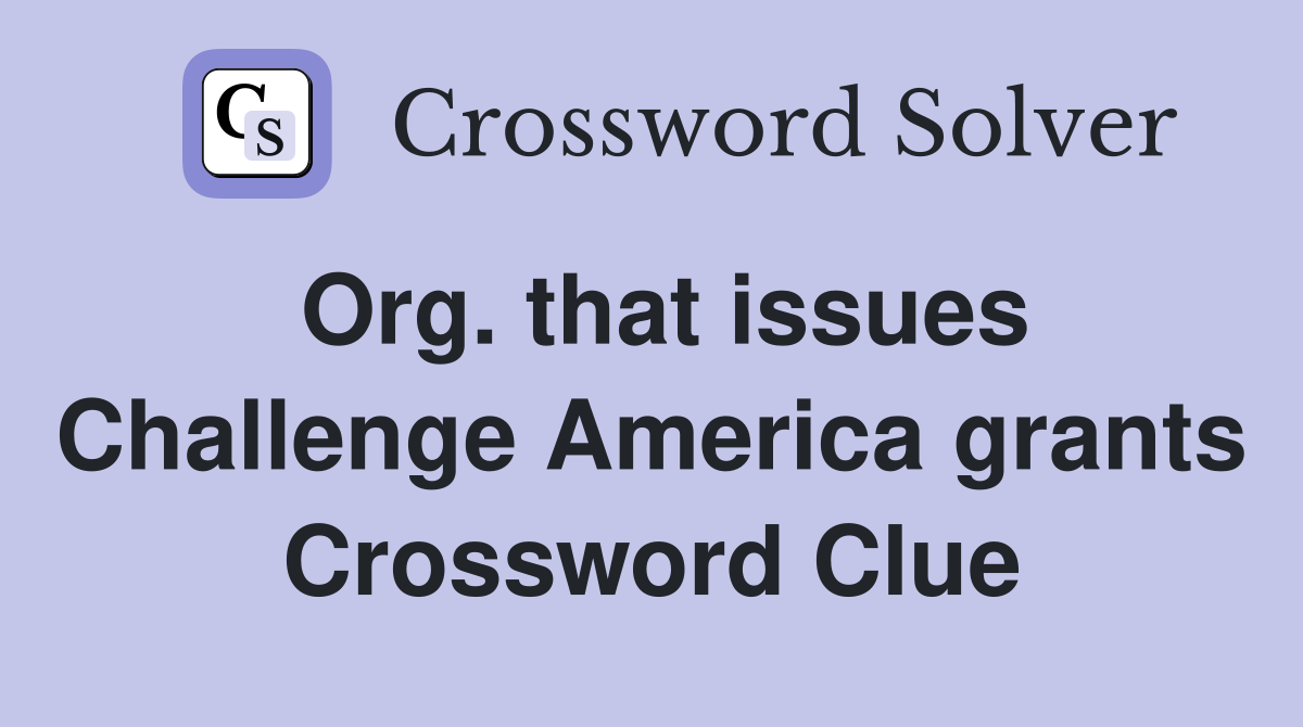 Org. that issues Challenge America grants Crossword Clue
