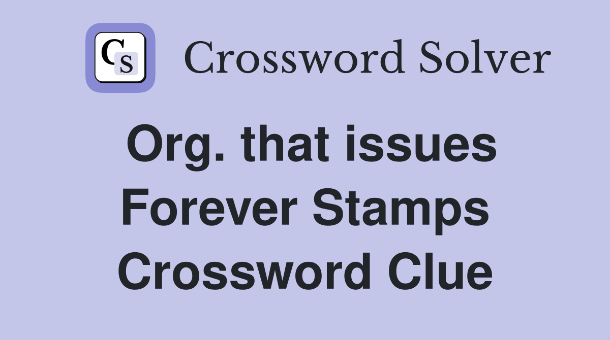 Org. that issues Forever Stamps Crossword Clue