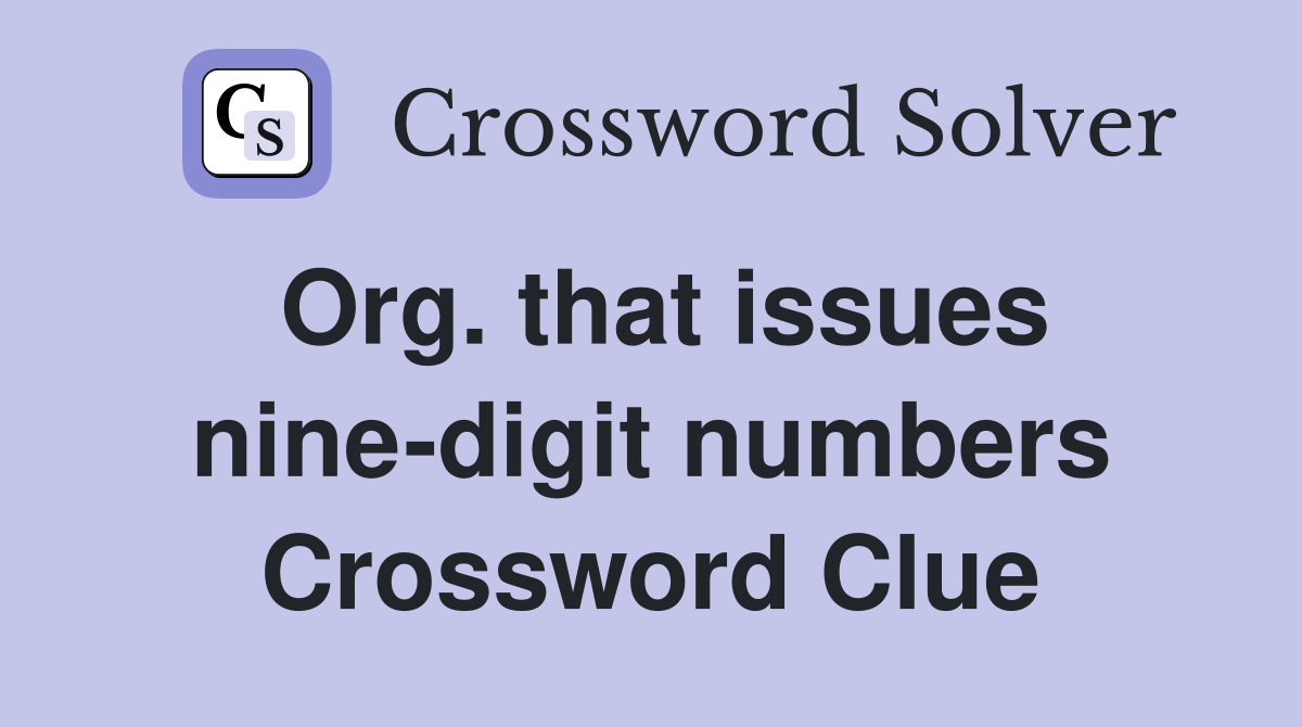Org. that issues nine-digit numbers Crossword Clue