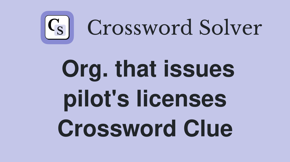 Org. that issues pilot's licenses Crossword Clue