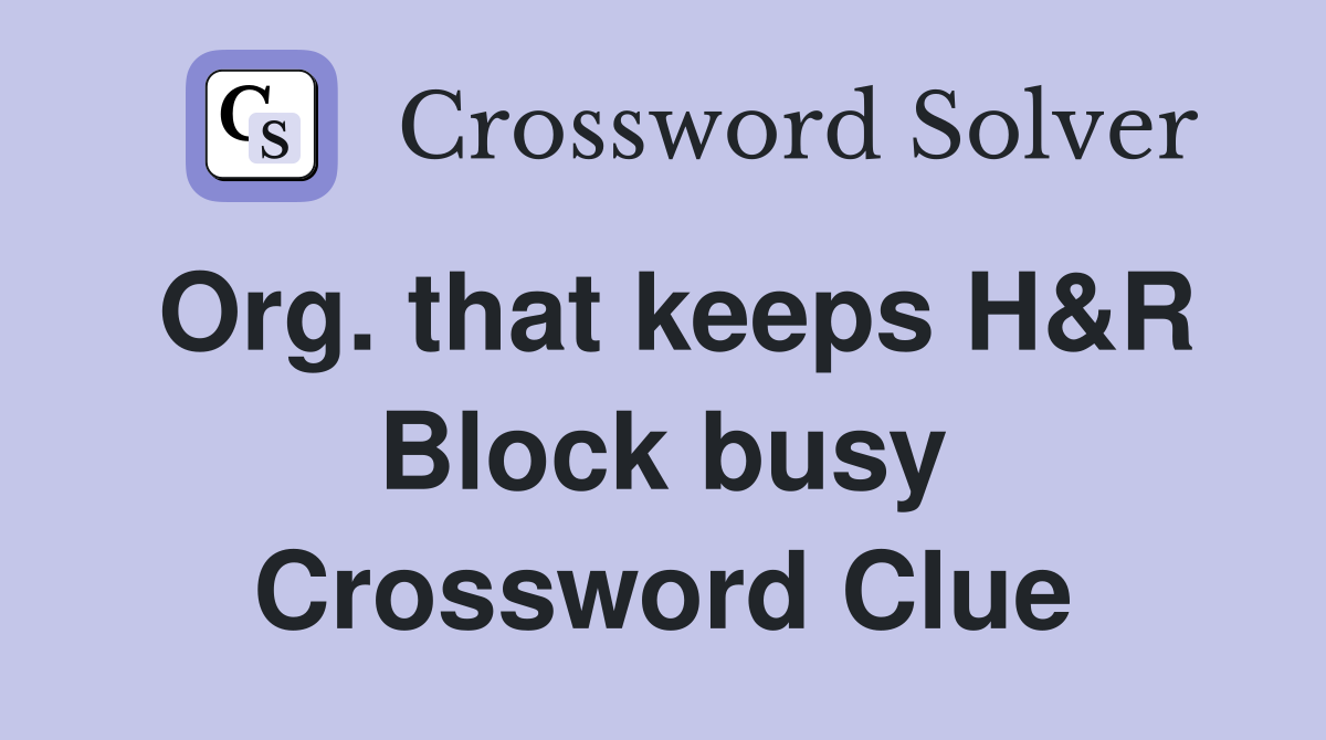 Org. that keeps H&R Block busy Crossword Clue