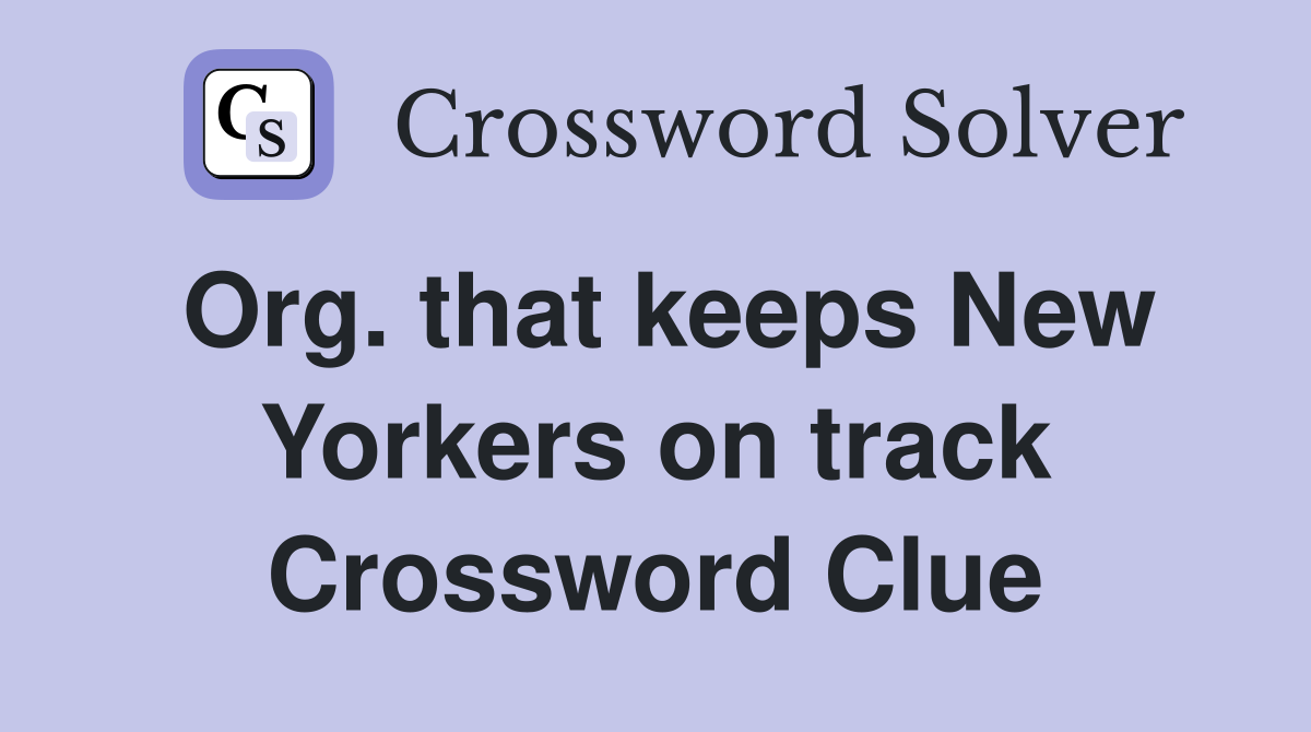 Org. that keeps New Yorkers on track Crossword Clue