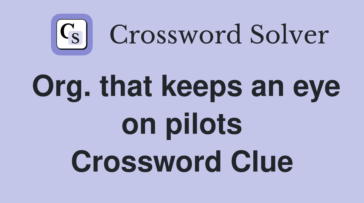 Org. that keeps an eye on pilots Crossword Clue