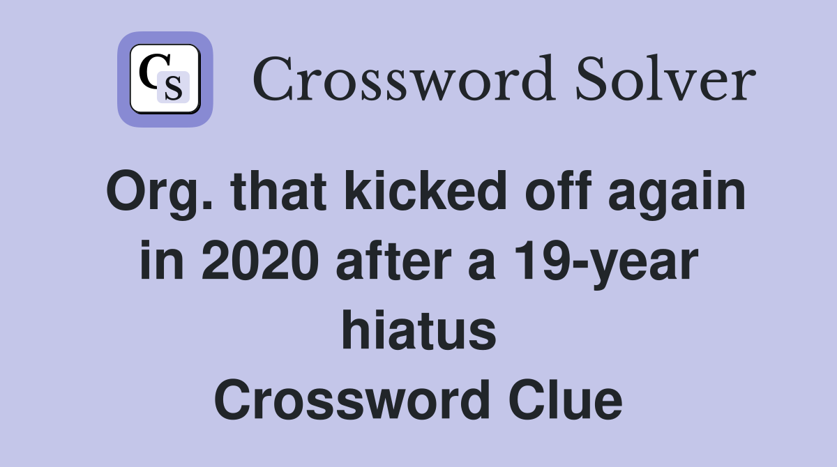 Org. that kicked off again in 2020 after a 19-year hiatus Crossword Clue