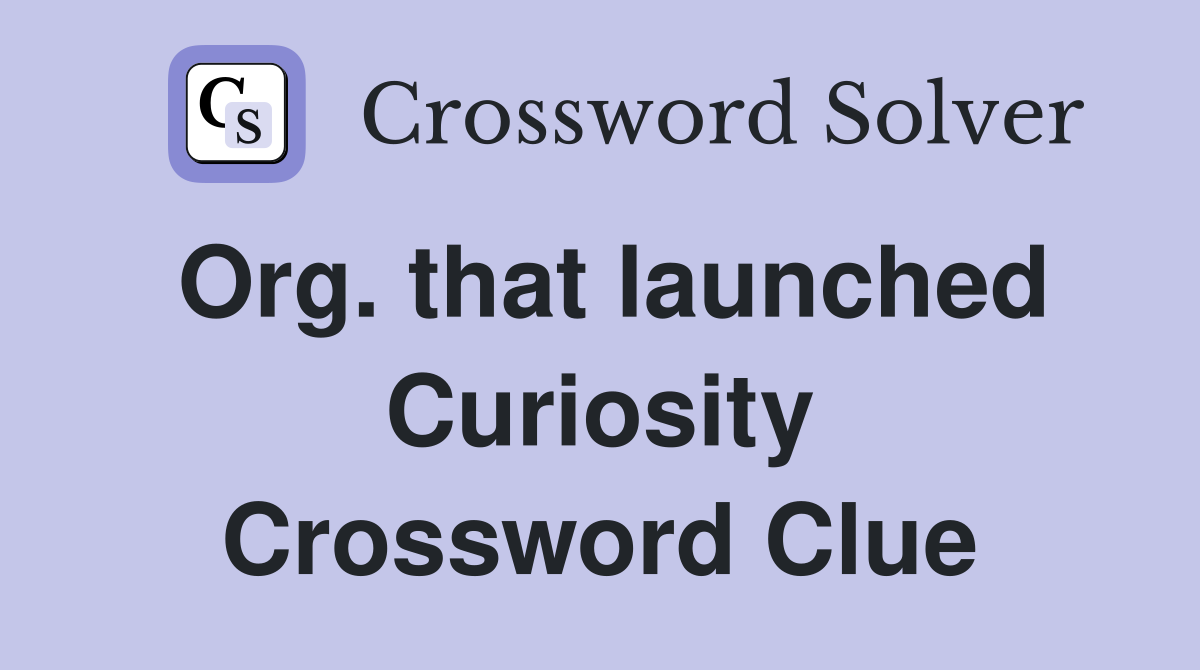 Org. that launched Curiosity Crossword Clue