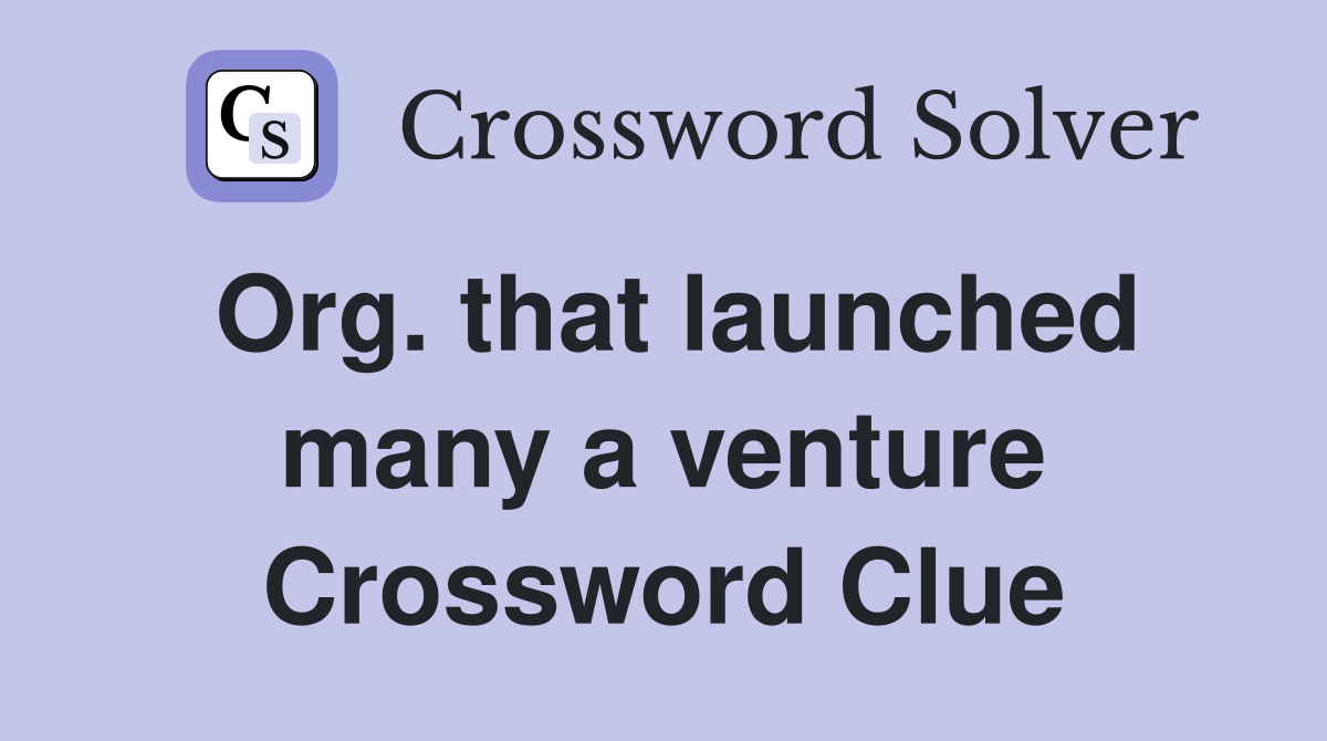 Org. that launched many a venture Crossword Clue