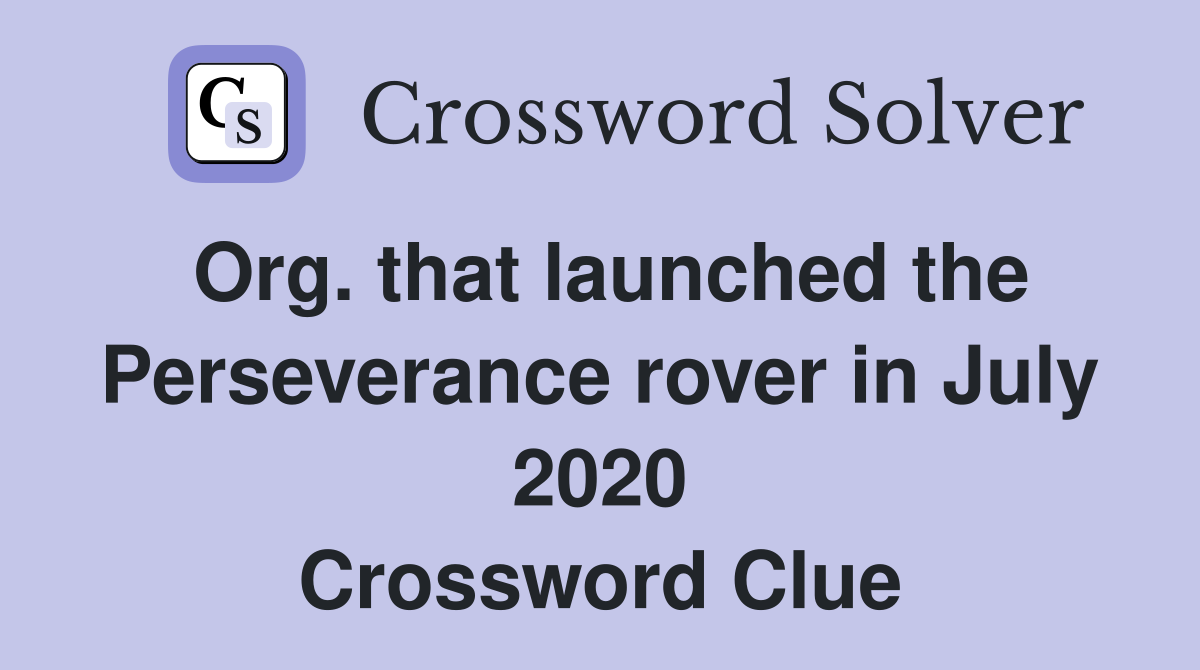 Org. that launched the Perseverance rover in July 2020 Crossword Clue